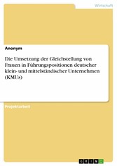 Die Umsetzung der Gleichstellung von Frauen in Führungspositionen deutscher klein- und mittelständischer Unternehmen (KMUs)