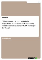 Obligationenrecht und moralische Begriffswelt in der zweiten Abhandlung von Friedrich Nietzsches 'Zur Genealogie der Moral'