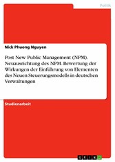 Post New Public Management (NPM). Neuausrichtung des NPM. Bewertung der Wirkungen der Einführung von Elementen des Neuen Steuerungsmodells in deutschen Verwaltungen