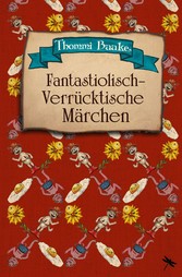 Fantastiolisch-verrücktische Märchen