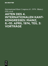 Akten des 4. Internationalen Kant-Kongresses: Mainz, 6.-10. April 1974, Teil 3: Vorträge