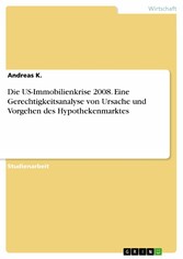 Die US-Immobilienkrise 2008. Eine Gerechtigkeitsanalyse von Ursache und Vorgehen des Hypothekenmarktes