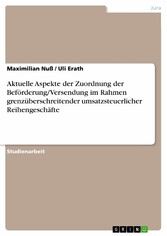 Aktuelle Aspekte der Zuordnung der Beförderung/Versendung im Rahmen grenzüberschreitender umsatzsteuerlicher Reihengeschäfte