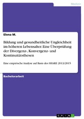 Bildung und gesundheitliche Ungleichheit im höheren Lebensalter. Eine Überprüfung der Divergenz-, Konvergenz- und Kontinuitätsthesen