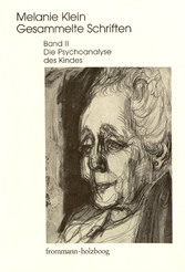 Melanie Klein: Gesammelte Schriften / Band II: Die Psychoanalyse des Kindes