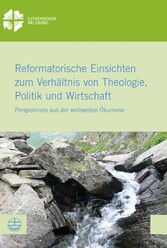 Reformatorische Einsichten zum Verhältnis von Theologie, Politik und Wirtschaft