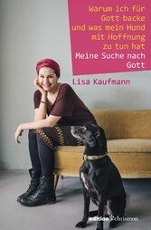 Warum ich für Gott backe und was mein Hund mit Hoffnung zu tun hat