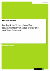 Die Logik des Verbrechens. Das Frauenraubmotiv in Karen Duves 'Die entführte Prinzessin'