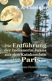 Die Entführung der Indianerin Juana aus den Katakomben von Paris - Erotischer Science-Fiction-Roman