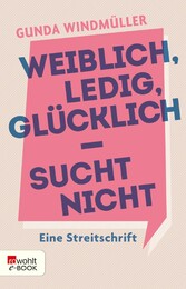 Weiblich, ledig, glücklich - sucht nicht