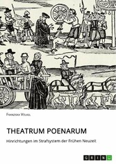 Theatrum Poenarum. Hinrichtungen im Strafsystem der Frühen Neuzeit