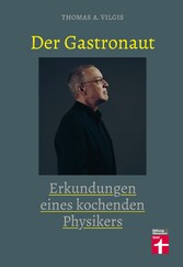 Der Gastronaut - Erkundungen eines kochenden Physikers