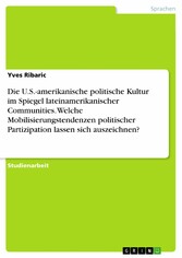 Die U.S.-amerikanische politische Kultur im Spiegel lateinamerikanischer Communities. Welche Mobilisierungstendenzen politischer Partizipation lassen sich auszeichnen?