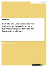 Usability und User-Experience von Online-Shops. Anwendung eines Kriterienkatalogs zur Messung der Benutzerfreundlichkeit