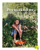 Permakultur - Dein Garten. Deine Revolution.