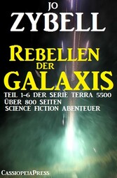 Rebellen der Galaxis (Teil 1-6 der Serie TERRA 5500 - Sammelband)