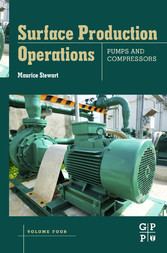 Surface Production Operations: Volume IV: Pumps and Compressors