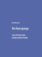 Die Haarspange - Leise Schreie eines missbrauchten Kindes