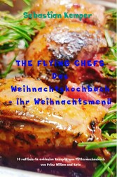 THE FLYING CHEFS Das Weihnachtskochbuch - Ihr Weihnachtsmenü