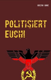 Politisiert Euch!