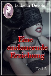 Eine andauernde Erziehung, Teil 2 (Erotik, BDSM, MaleDom)