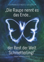 'Die Raupe nennt es das Ende... der Rest der Welt Schmetterling!'