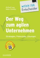 Der Weg zum agilen Unternehmen - Wissen für Entscheider