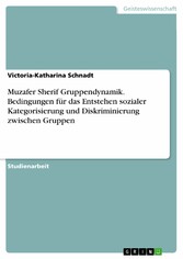 Muzafer Sherif Gruppendynamik. Bedingungen für das Entstehen sozialer Kategorisierung und Diskriminierung zwischen Gruppen