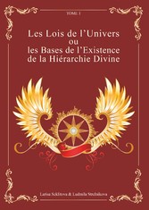 Les Lois de l&apos;Univers ou les Bases de l&apos;existence de la hiérarchie Divine Tome 1