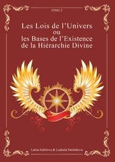 Les Lois de l&apos;Univers ou les Bases de l&apos;existence de la hiérarchie Divine tome 2