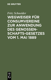 Wegweiser für Consumvereine zur Anwendung des Genossenschafts-Gesetzes vom 1. Mai 1889