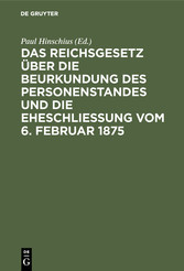 Das Reichsgesetz über die Beurkundung des Personenstandes und die Eheschließung vom 6. Februar 1875