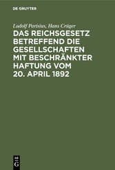 Das Reichsgesetz betreffend die Gesellschaften mit beschränkter Haftung vom 20. April 1892