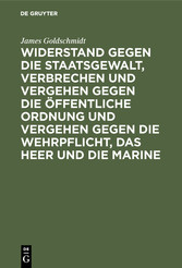 Widerstand gegen die Staatsgewalt, Verbrechen und Vergehen gegen die öffentliche Ordnung und Vergehen gegen die Wehrpflicht, das Heer und die Marine