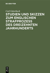 Studien und Skizzen zum englischen Strafprozeß des dreizehnten Jahrhunderts