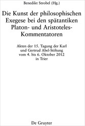 Die Kunst der philosophischen Exegese bei den spätantiken Platon- und Aristoteles-Kommentatoren