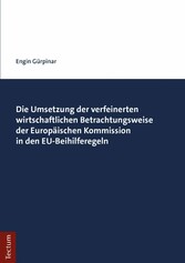 Die Umsetzung der verfeinerten wirtschaftlichen Betrachtungsweise der Europäischen Kommission in den EU-Beihilferegeln