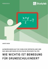 Wie wichtig ist Bewegung für Grundschulkinder? Auswirkungen auf die kindliche Entwicklung und das Wohlbefinden im digitalen Medienzeitalter