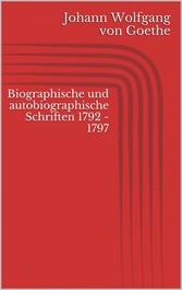 Biographische und autobiographische Schriften 1792 - 1797