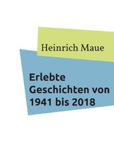 Erlebte Geschichten von 1941 bis 2018