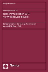 Sondergutachten 78: Telekommunikation 2017: Auf Wettbewerb bauen!