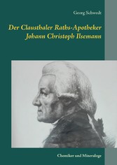 Der Clausthaler Raths-Apotheker Johann Christoph Ilsemann