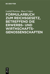 Formularbuch zum Reichsgesetz, betreffend die Erwerbs- und Wirthschaftsgenossenschaften