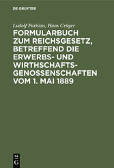 Formularbuch zum Reichsgesetz, betreffend die Erwerbs- und Wirthschaftsgenossenschaften vom 1. Mai 1889