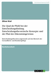 Die Qual der Wahl bei der Entscheidungsfindung. Entscheidungstheoretische Konzepte und der Pfad des Erkenntnisgewinns