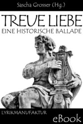 Treue Liebe - Eine historische Ballade