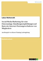 Social-Media-Marketing für eine Fitnessanlage. Handlungsempfehlungen auf Basis des Internet-Nutzungsverhaltens von Mitgliedern