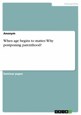 When age begins to matter. Why postponing parenthood?