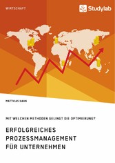 Erfolgreiches Prozessmanagement für Unternehmen. Mit welchen Methoden gelingt die Optimierung?