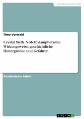 Crystal Meth. N-Methylamphetamin. Wirkungsweise, geschichtliche Hintergründe und Gefahren